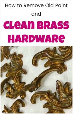 how to remove paint from brass hardware and why is brass considered a valuable material in antique furniture?